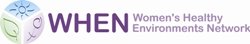 WHEN: Women’s Healthy Environments Network